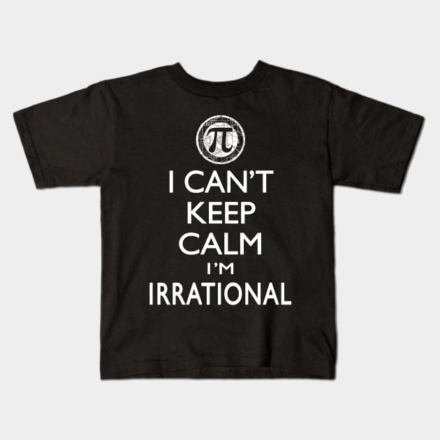 Can't Keep Calm I'm Irrational Pi Day Kids T-Shirt by Mudge